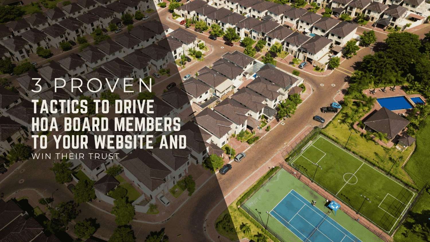 3 Proven Tactics to Drive HOA Board Members to Your Website and Win Their Trust