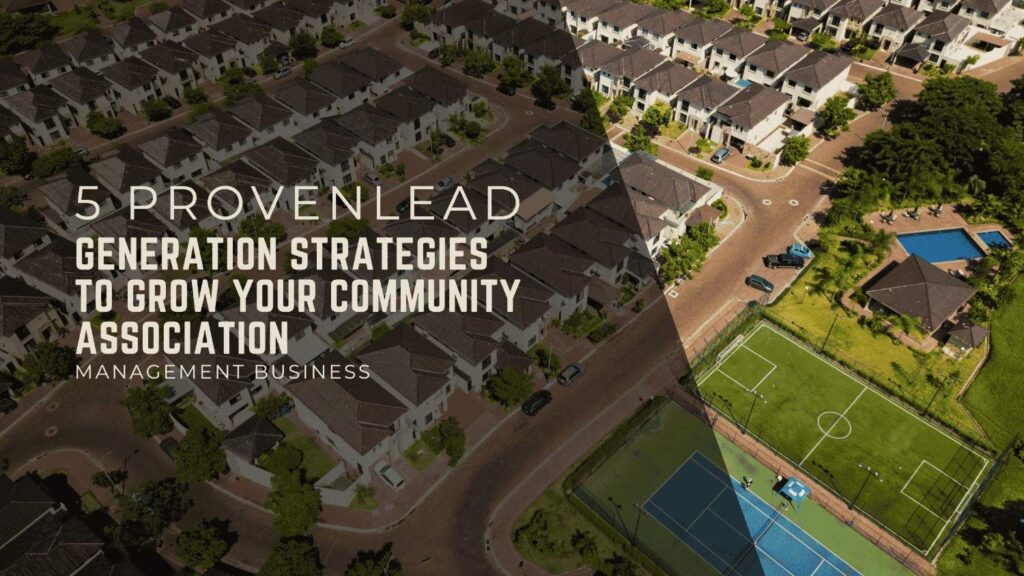5 Proven Lead Generation Strategies to Grow Your Community Association Management Business