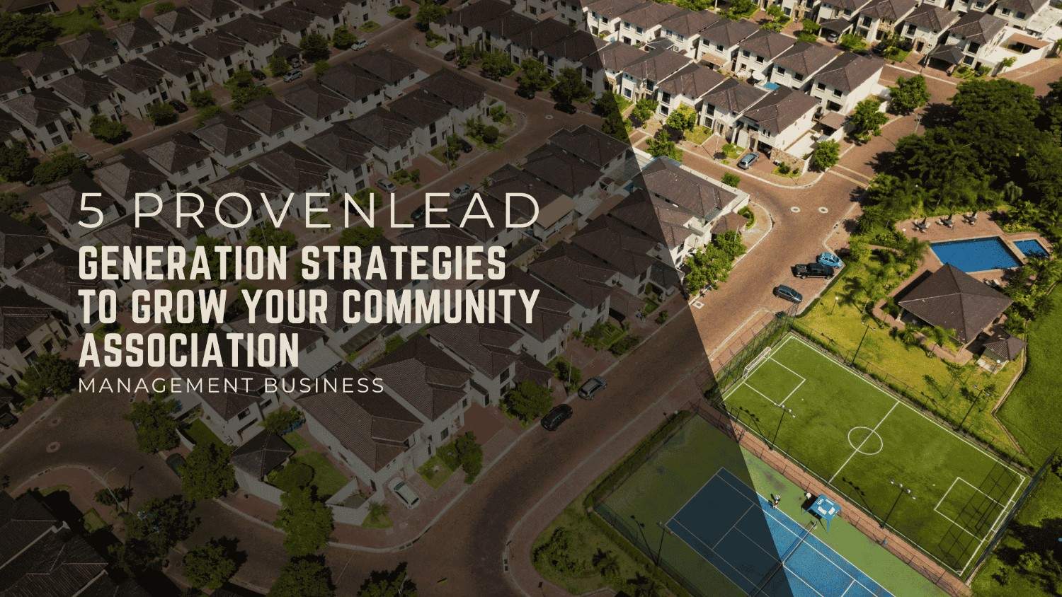 5 Proven Lead Generation Strategies to Grow Your Community Association Management Business