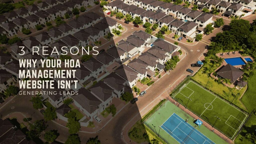 3 Reasons Why Your HOA Management Website Isn’t Generating Leads