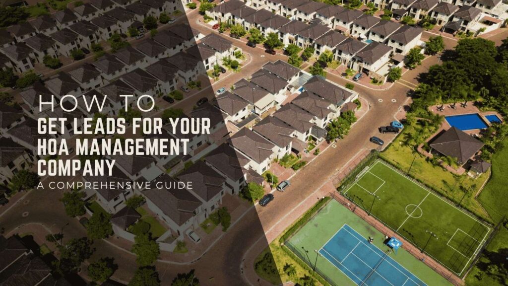 How to Get Leads for Your HOA Management Company: A Comprehensive Guide