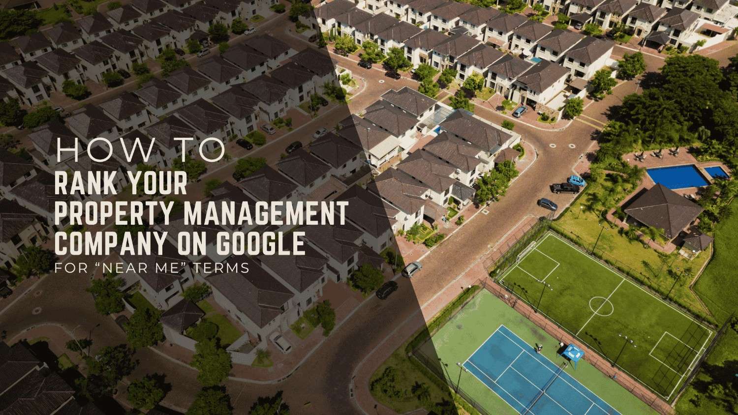 How to Rank Your Property Management Company on Google for “Near Me” Terms