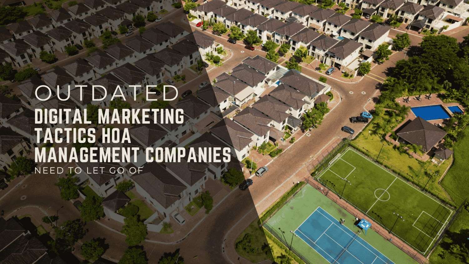 Outdated Digital Marketing Tactics HOA Management Companies Need to Let Go Of